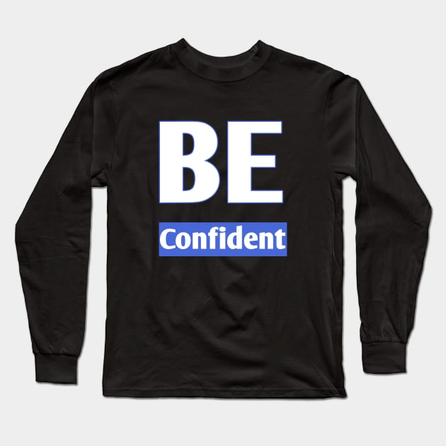 Be confident Long Sleeve T-Shirt by ADD T-Shirt